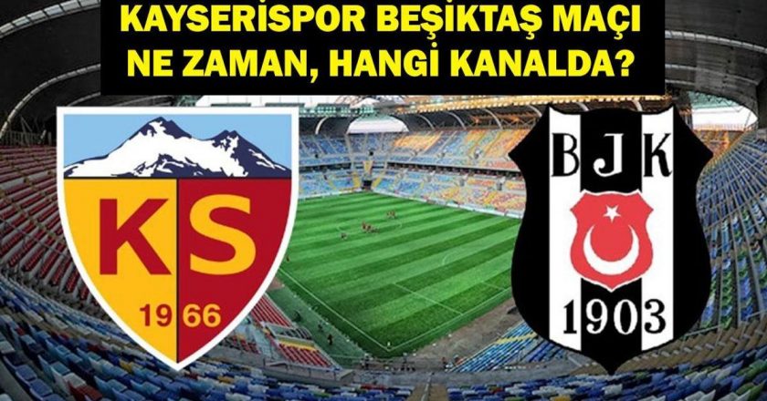 KAYSERİSPOR BEŞİKTAŞ MAÇI NE ZAMAN? Süper Lig Ertelenen Kayserispor Beşiktaş Maçı Hangi Kanalda, Saat Kaçta? İşte İlk 11 Bilgileri…
